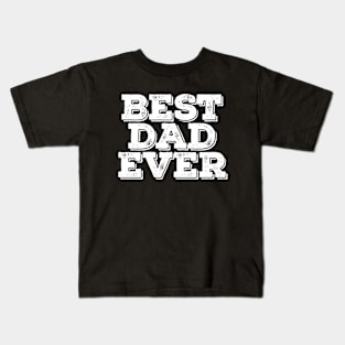 Best Dad Ever - Family Kids T-Shirt